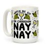 Watch Me Sip On Chardonnay Nay Coffee Mug Watch Me Sip On Chardonnay Nay Coffee Mug