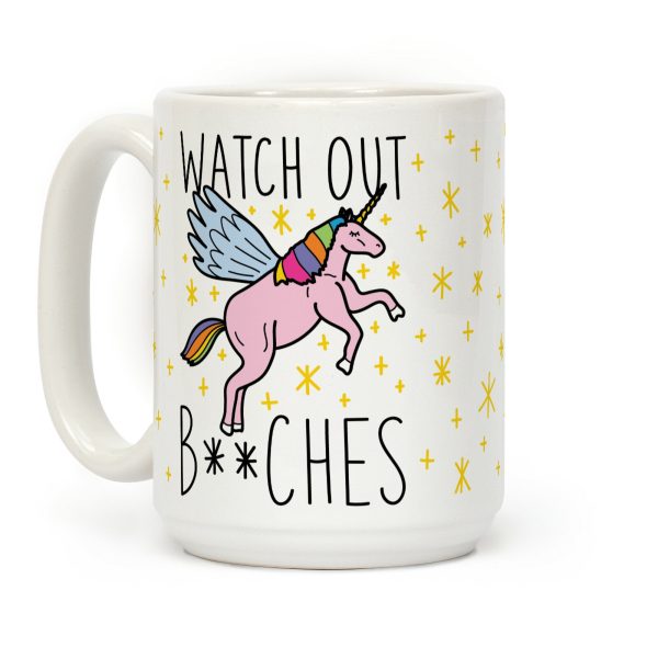 Watch Out Bitches Coffee Mug Watch Out Bitches Coffee Mug