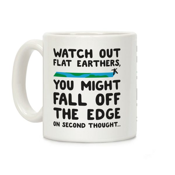 Watch Out Flat Earthers Coffee Mug Watch Out Flat Earthers Coffee Mug