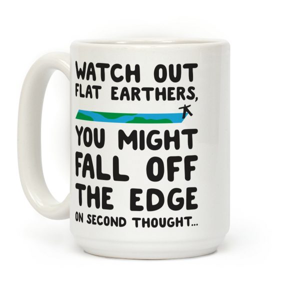 Watch Out Flat Earthers Coffee Mug Watch Out Flat Earthers Coffee Mug