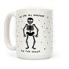 We Are All Skeletons On The Inside Coffee Mug We Are All Skeletons On The Inside Coffee Mug