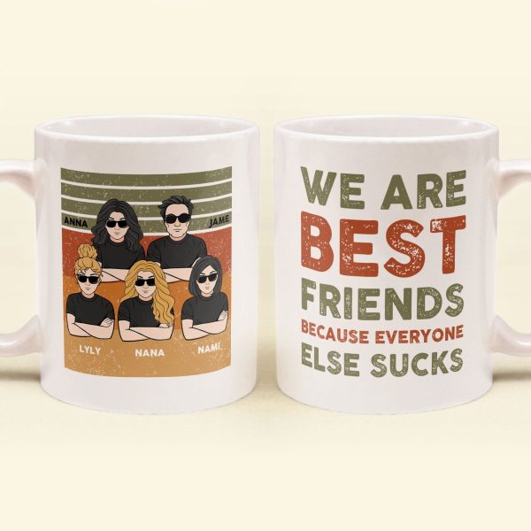 We Are Best Friends Because Everyone Else Sucks - Personalized Mug - Birthday, Loving, Funny Gift For Friends, Best Friends, BFF We Are Best Friends Because Everyone Else Sucks - Personalized Mug - Birthday, Loving, Funny Gift For Friends, Best Friends, BFF