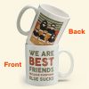 We Are Best Friends Because Everyone Else Sucks - Personalized Mug - Birthday, Loving, Funny Gift For Friends, Best Friends, BFF We Are Best Friends Because Everyone Else Sucks - Personalized Mug - Birthday, Loving, Funny Gift For Friends, Best Friends, BFF