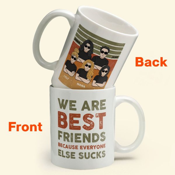 We Are Best Friends Because Everyone Else Sucks - Personalized Mug - Birthday, Loving, Funny Gift For Friends, Best Friends, BFF We Are Best Friends Because Everyone Else Sucks - Personalized Mug - Birthday, Loving, Funny Gift For Friends, Best Friends, BFF