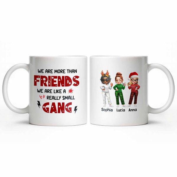 We Are More Than Friends Like A Really Small Gang - Personalized Custom Coffee Mug - BST517_MG