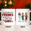 We Are More Than Friends Like A Really Small Gang - Personalized Custom Coffee Mug - BST517_MG
