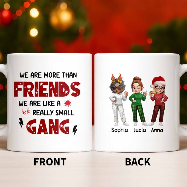 We Are More Than Friends Like A Really Small Gang - Personalized Custom Coffee Mug - BST517_MG