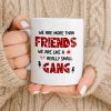 We Are More Than Friends Like A Really Small Gang - Personalized Custom Coffee Mug - BST517_MG