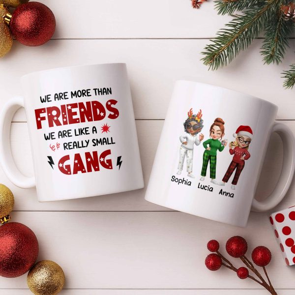 We Are More Than Friends Like A Really Small Gang - Personalized Custom Coffee Mug - BST517_MG