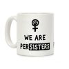 We Are Persisters Coffee Mug We Are Persisters Coffee Mug