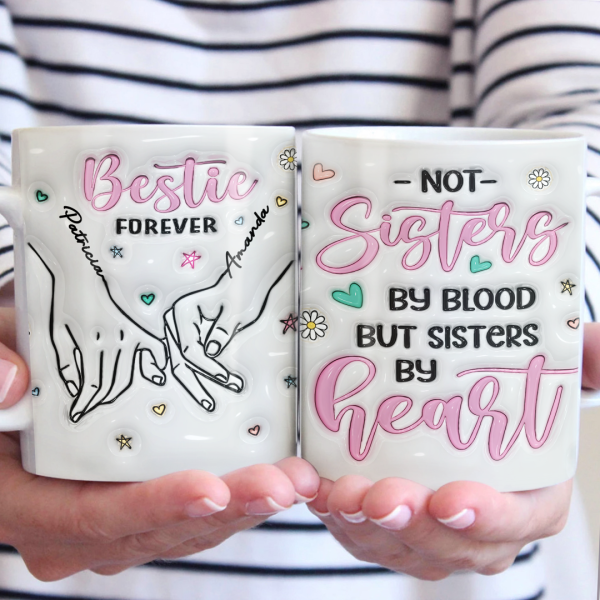 We Are Sisters By Heart - Bestie Personalized Custom 3D Inflated Effect Printed Mug - Gift For Best Friends, BFF, Sisters, Coworkers We Are Sisters By Heart - Bestie Personalized Custom 3D Inflated Effect Printed Mug - Gift For Best Friends, BFF, Sisters, Coworkers