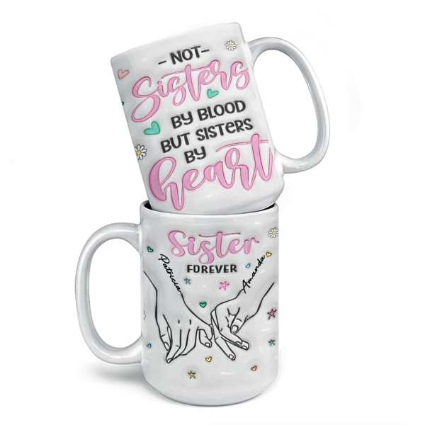 We Are Sisters By Heart - Bestie Personalized Custom 3D Inflated Effect Printed Mug - Gift For Best Friends, BFF, Sisters, Coworkers We Are Sisters By Heart - Bestie Personalized Custom 3D Inflated Effect Printed Mug - Gift For Best Friends, BFF, Sisters, Coworkers