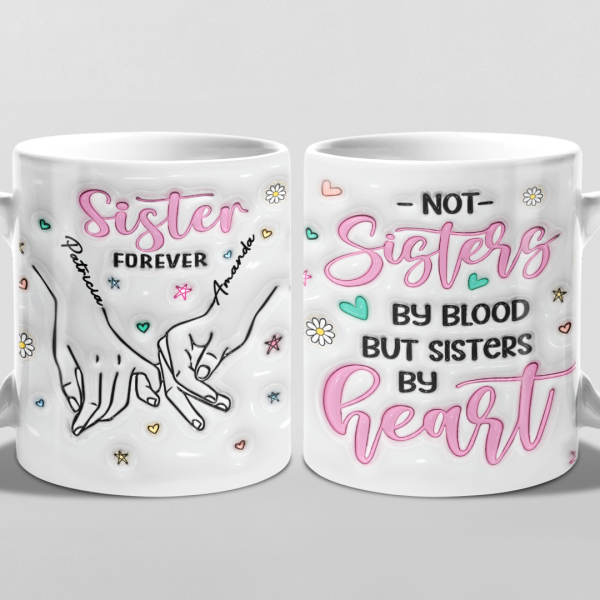 We Are Sisters By Heart - Bestie Personalized Custom 3D Inflated Effect Printed Mug - Gift For Best Friends, BFF, Sisters, Coworkers We Are Sisters By Heart - Bestie Personalized Custom 3D Inflated Effect Printed Mug - Gift For Best Friends, BFF, Sisters, Coworkers
