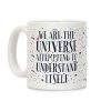 We Are The Universe Attempting to Understand Itself Coffee Mug We Are The Universe Attempting to Understand Itself Coffee Mug