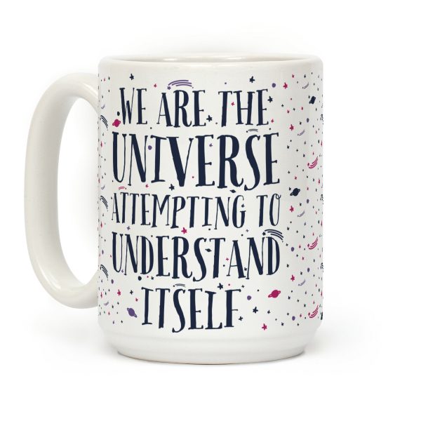 We Are The Universe Attempting to Understand Itself Coffee Mug We Are The Universe Attempting to Understand Itself Coffee Mug
