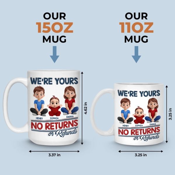 We Are Yours, No Returns No Refunds - Family Personalized Custom 3D Inflated Effect Printed Mug - Father's Day, Gift For Dad, Grandpa We Are Yours, No Returns No Refunds - Family Personalized Custom 3D Inflated Effect Printed Mug - Father's Day, Gift For Dad, Grandpa