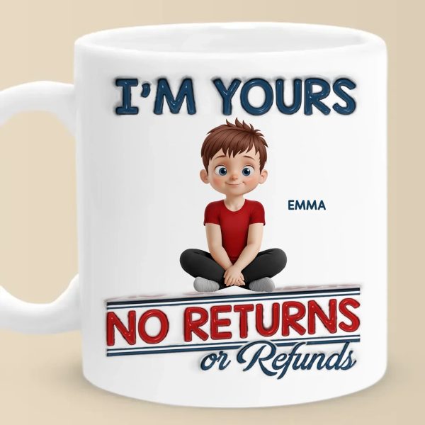 We Are Yours, No Returns No Refunds - Family Personalized Custom 3D Inflated Effect Printed Mug - Father's Day, Gift For Dad, Grandpa We Are Yours, No Returns No Refunds - Family Personalized Custom 3D Inflated Effect Printed Mug - Father's Day, Gift For Dad, Grandpa