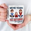 We Are Yours, No Returns No Refunds - Family Personalized Custom 3D Inflated Effect Printed Mug - Father's Day, Gift For Dad, Grandpa We Are Yours, No Returns No Refunds - Family Personalized Custom 3D Inflated Effect Printed Mug - Father's Day, Gift For Dad, Grandpa