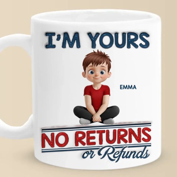 We Are Yours, No Returns No Refunds - Family Personalized Custom 3D Inflated Effect Printed Mug - Father's Day, Gift For Dad, Grandpa We Are Yours, No Returns No Refunds - Family Personalized Custom 3D Inflated Effect Printed Mug - Father's Day, Gift For Dad, Grandpa
