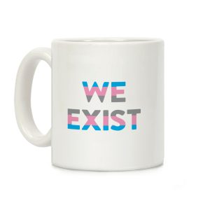 We Exist Transgender Coffee Mug