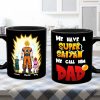 We Have A Super Saiyan We Call Him Dad - Gift For Father's Day - Personalized Ceramic Mug We Have A Super Saiyan We Call Him Dad - Gift For Father's Day - Personalized Ceramic Mug