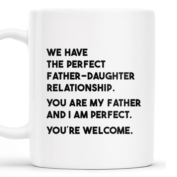WE HAVE THE PERFECT FATHER-DAUGHTER RELATIONSHIP - Personalized Custom Coffee Mug - DAD020_MG WE HAVE THE PERFECT FATHER-DAUGHTER RELATIONSHIP - Personalized Custom Coffee Mug - DAD020_MG