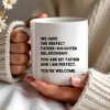 WE HAVE THE PERFECT FATHER-DAUGHTER RELATIONSHIP - Personalized Custom Coffee Mug - DAD020_MG WE HAVE THE PERFECT FATHER-DAUGHTER RELATIONSHIP - Personalized Custom Coffee Mug - DAD020_MG