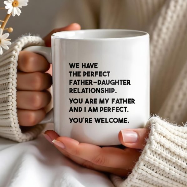 WE HAVE THE PERFECT FATHER-DAUGHTER RELATIONSHIP - Personalized Custom Coffee Mug - DAD020_MG WE HAVE THE PERFECT FATHER-DAUGHTER RELATIONSHIP - Personalized Custom Coffee Mug - DAD020_MG