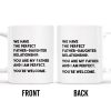 WE HAVE THE PERFECT FATHER-DAUGHTER RELATIONSHIP - Personalized Custom Coffee Mug - DAD020_MG WE HAVE THE PERFECT FATHER-DAUGHTER RELATIONSHIP - Personalized Custom Coffee Mug - DAD020_MG