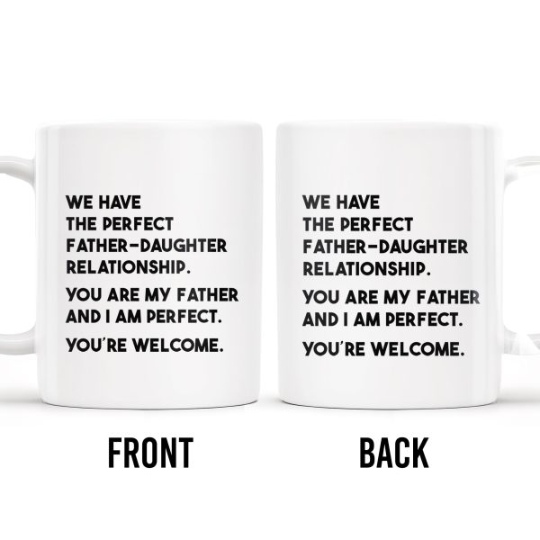 WE HAVE THE PERFECT FATHER-DAUGHTER RELATIONSHIP - Personalized Custom Coffee Mug - DAD020_MG WE HAVE THE PERFECT FATHER-DAUGHTER RELATIONSHIP - Personalized Custom Coffee Mug - DAD020_MG