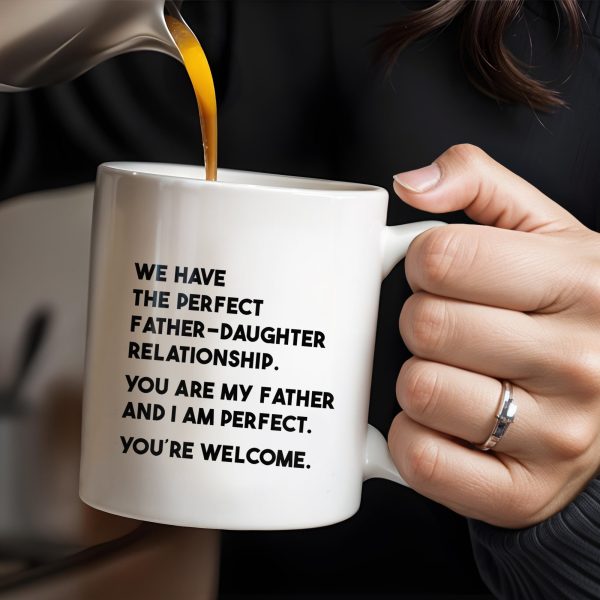 WE HAVE THE PERFECT FATHER-DAUGHTER RELATIONSHIP - Personalized Custom Coffee Mug - DAD020_MG WE HAVE THE PERFECT FATHER-DAUGHTER RELATIONSHIP - Personalized Custom Coffee Mug - DAD020_MG