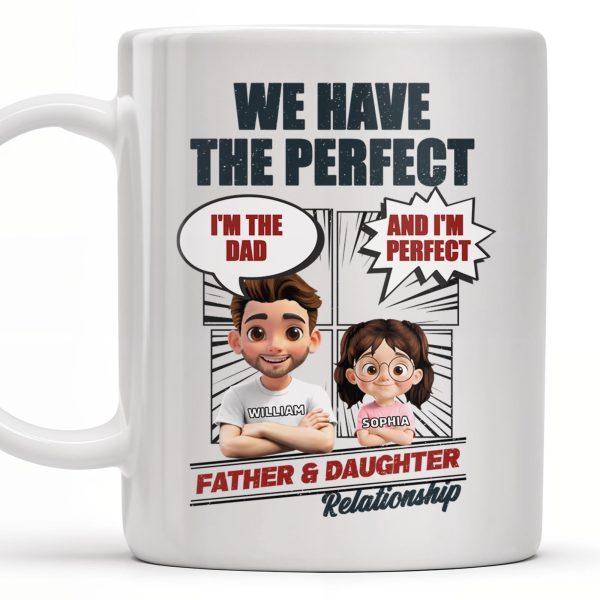 We Have The Perfect Father & Daughter Relationship, Cartoon Characters - Personalized Custom Coffee Mug - DAD136_MG