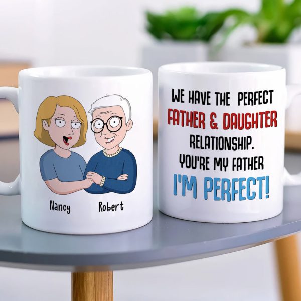 We Have The Perfect Relationship Personalized Funny Dad Coffee Mug 03DNLI100523HH We Have The Perfect Relationship Personalized Funny Dad Coffee Mug 03DNLI100523HH
