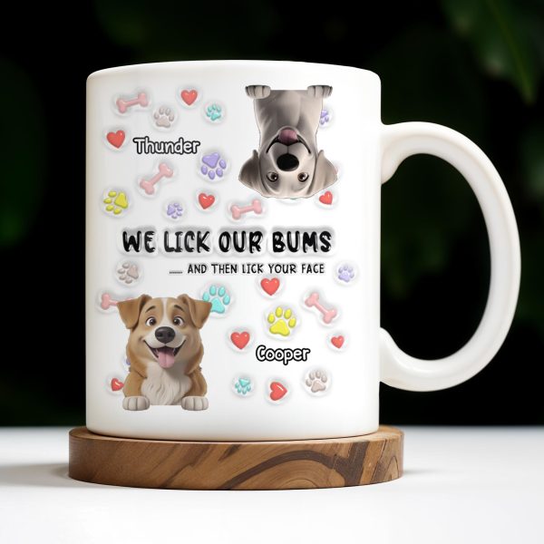 We Lick Our Bums And Then Lick Your Face, Dogs and Paws - Personalized Custom Coffee Mug - DOG037_MG