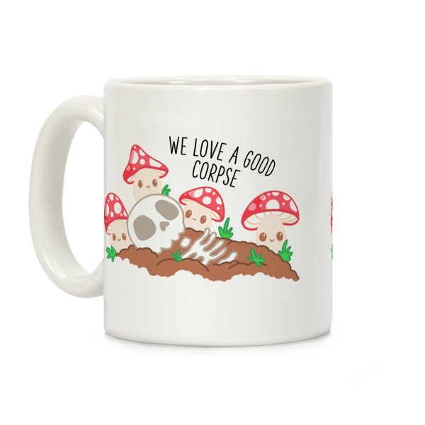We Love a Good Corpse Mushrooms Coffee Mug We Love a Good Corpse Mushrooms Coffee Mug