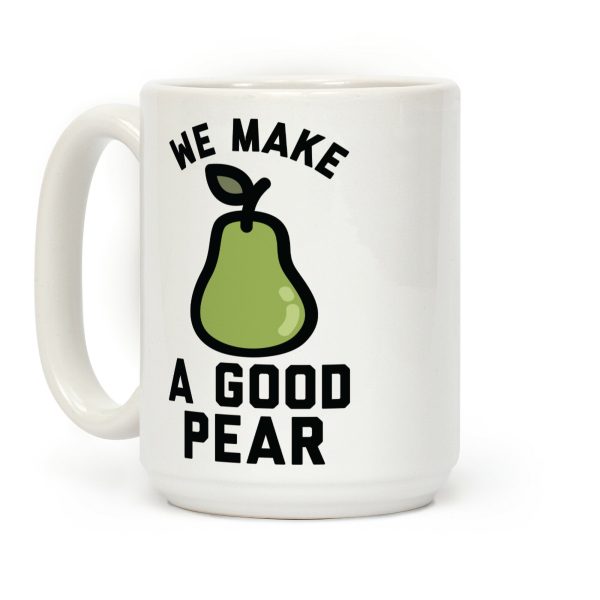 We Make a Good Pear Best Friend Coffee Mug We Make a Good Pear Best Friend Coffee Mug
