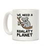 We Need A Koalaty Planet Coffee Mug We Need A Koalaty Planet Coffee Mug