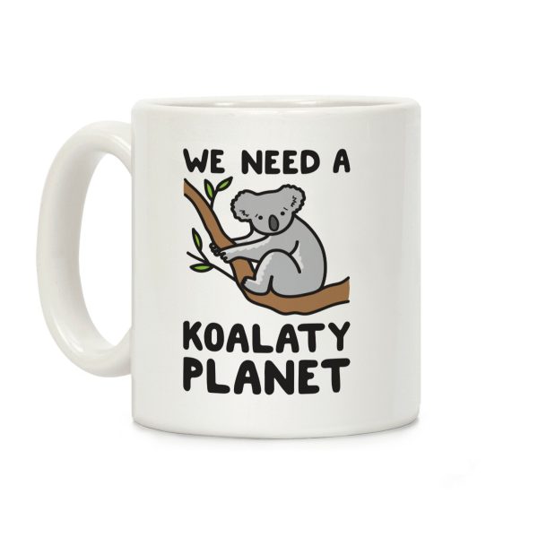 We Need A Koalaty Planet Coffee Mug We Need A Koalaty Planet Coffee Mug