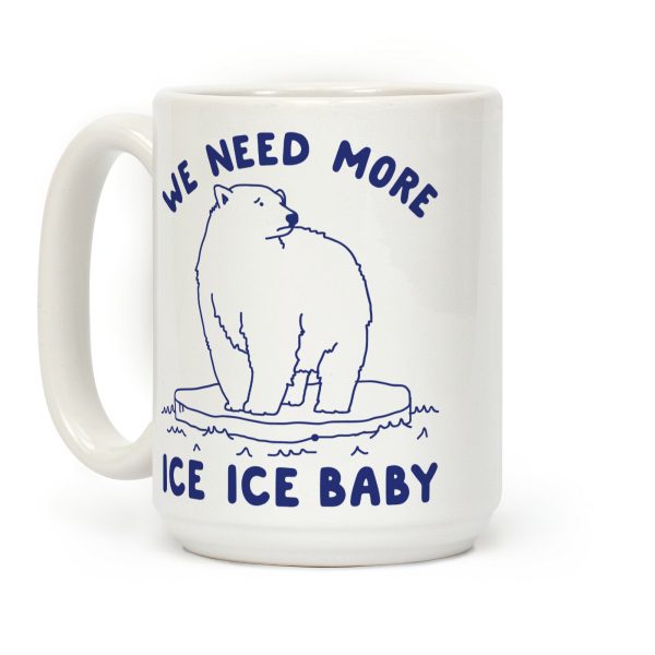 We Need More Ice Ice Baby Coffee Mug We Need More Ice Ice Baby Coffee Mug