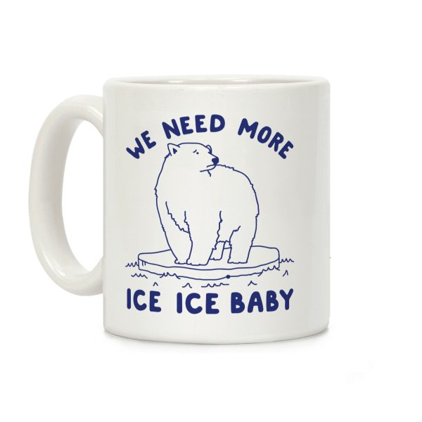 We Need More Ice Ice Baby Coffee Mug We Need More Ice Ice Baby Coffee Mug