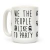 We The People Like To Party Coffee Mug We The People Like To Party Coffee Mug