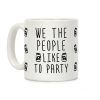 We The People Like To Party Coffee Mug We The People Like To Party Coffee Mug