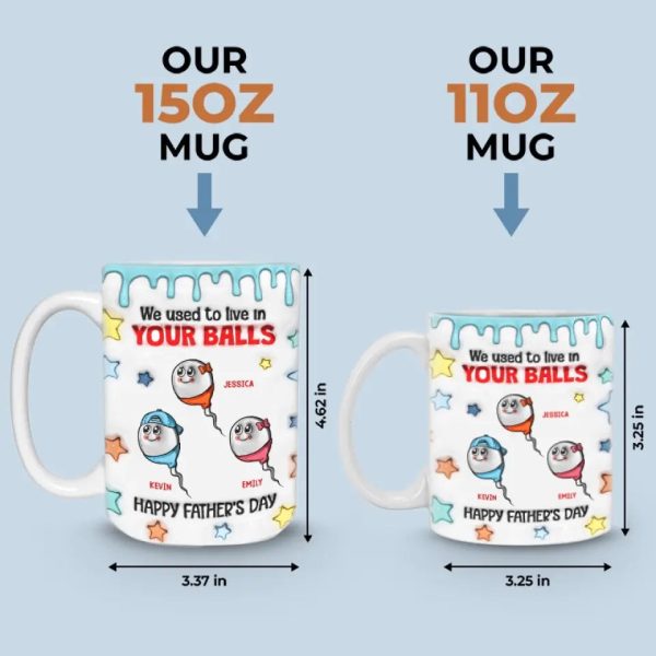 We Used To Live In Your Balls - Family Personalized Custom 3D Inflated Effect Printed Mug - New Arrival, Father's Day, Gift For Dad, Grandpa AMZ We Used To Live In Your Balls - Family Personalized Custom 3D Inflated Effect Printed Mug - New Arrival, Father's Day, Gift For Dad, Grandpa AMZ