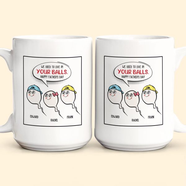 We Used To Live In Your Balls Father's Day Gift - Personalized Mug We Used To Live In Your Balls Father's Day Gift - Personalized Mug