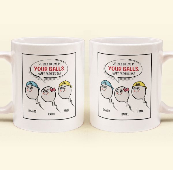 We Used To Live In Your Balls Father's Day Gift - Personalized Mug We Used To Live In Your Balls Father's Day Gift - Personalized Mug