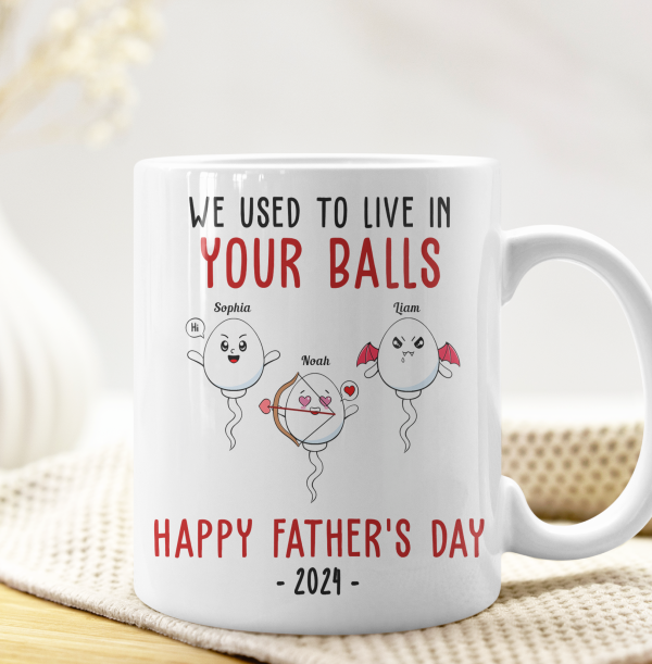 We Used To Lived In Your Balls Happy Father's Day 2024 - Personalized Mug We Used To Lived In Your Balls Happy Father's Day 2024 - Personalized Mug