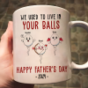 We Used To Lived In Your Balls Happy Father's Day 2024 - Personalized Mug We Used To Lived In Your Balls Happy Father's Day 2024 - Personalized Mug