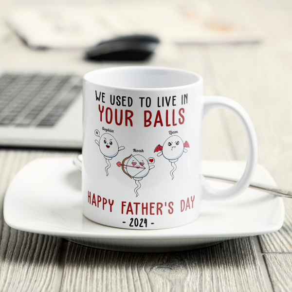 We Used To Lived In Your Balls Happy Father's Day 2024 - Personalized Mug We Used To Lived In Your Balls Happy Father's Day 2024 - Personalized Mug