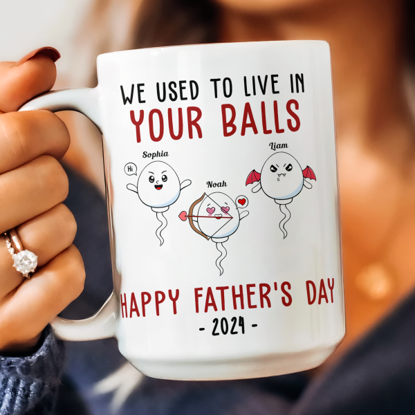 We Used To Lived In Your Balls Happy Father's Day 2024 - Personalized Mug We Used To Lived In Your Balls Happy Father's Day 2024 - Personalized Mug
