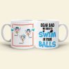 We Used To Swim In Your Balls Personalized Coffee Mug Gift For Dad We Used To Swim In Your Balls Personalized Coffee Mug Gift For Dad